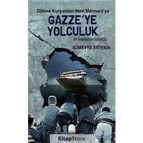 DÖKME KURŞUNDAN MAVI MARMARA'YA GAZZE'YE YOLCULUK BIR GAZETECININ GÜNLÜĞÜ - SÜMEYYE ERTEKIN