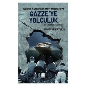DÖKME KURŞUNDAN MAVI MARMARA'YA GAZZE'YE YOLCULUK BIR GAZETECININ GÜNLÜĞÜ - SÜMEYYE ERTEKIN