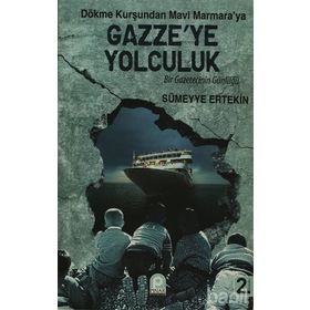 DÖKME KURŞUNDAN MAVI MARMARA'YA GAZZE'YE YOLCULUK BIR GAZETECININ GÜNLÜĞÜ - SÜMEYYE ERTEKIN