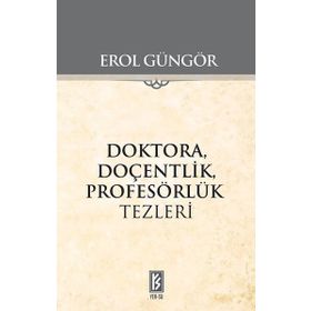 Doktora Doçentlik Profesörlük Tezleri - Erol Güngör