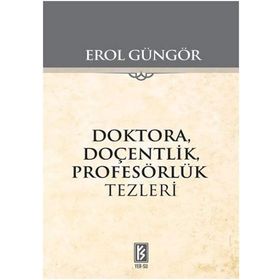 Doktora Doçentlik Profesörlük Tezleri - Erol Güngör