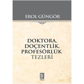 Doktora Doçentlik Profesörlük Tezleri - Erol Güngör