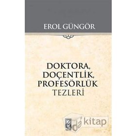 Doktora Doçentlik Profesörlük Tezleri - Erol Güngör