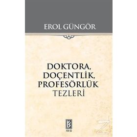 Doktora Doçentlik Profesörlük Tezleri - Erol Güngör
