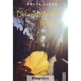 Dokunabilseydim Güneş'e - Hülya Alkuş