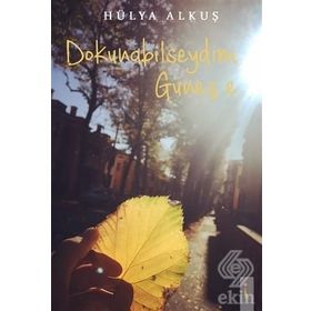 Dokunabilseydim Güneş'e - Hülya Alkuş