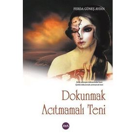 Dokunmak Acıtmamalı Teni - Ferda Güneş Aydın