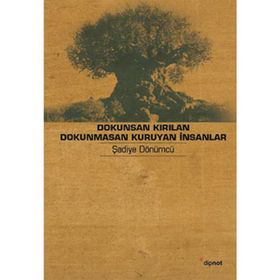 DOKUNSAN KIRILAN DOKUNMASAN KURUYAN İNSANLAR YAŞLILIK HIKÂYELERI - ŞADİYE DÖNÜMCÜ