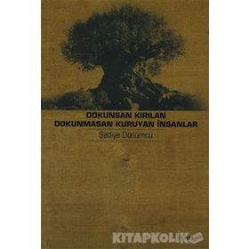 DOKUNSAN KIRILAN DOKUNMASAN KURUYAN İNSANLAR YAŞLILIK HIKÂYELERI - ŞADİYE DÖNÜMCÜ
