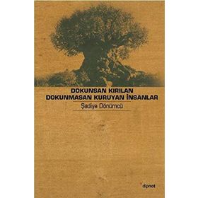 DOKUNSAN KIRILAN DOKUNMASAN KURUYAN İNSANLAR YAŞLILIK HIKÂYELERI - ŞADİYE DÖNÜMCÜ