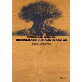 DOKUNSAN KIRILAN DOKUNMASAN KURUYAN İNSANLAR YAŞLILIK HIKÂYELERI - ŞADİYE DÖNÜMCÜ