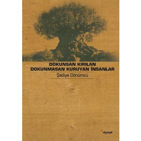 DOKUNSAN KIRILAN DOKUNMASAN KURUYAN İNSANLAR YAŞLILIK HIKÂYELERI - ŞADİYE DÖNÜMCÜ