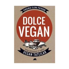 Dolce Vegan Kolay, Geleneksel ve Sağlıklı Vegan Tatlılar - Virginia Elena Patrone