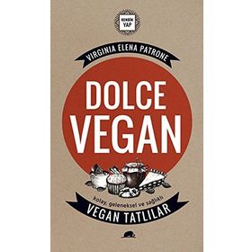 Dolce Vegan Kolay, Geleneksel ve Sağlıklı Vegan Tatlılar - Virginia Elena Patrone