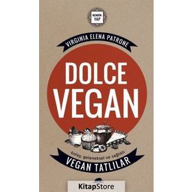 Dolce Vegan Kolay, Geleneksel ve Sağlıklı Vegan Tatlılar - Virginia Elena Patrone