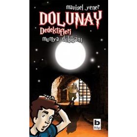 Dolunay Dedektifleri 3 - Mumya Dükkanı - Mavisel Yener