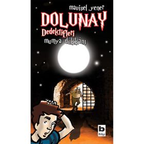 Dolunay Dedektifleri 3 - Mumya Dükkanı - Mavisel Yener