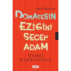 Domatesin Eziğini Seçen Adam - Vehbi Vakkasoğlu