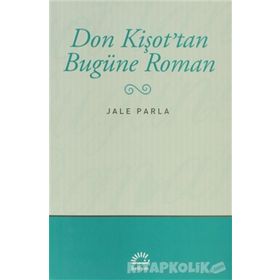 DON KİŞOT'TAN BUGÜNE ROMAN - JALE PARLA
