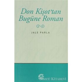 DON KİŞOT'TAN BUGÜNE ROMAN - JALE PARLA