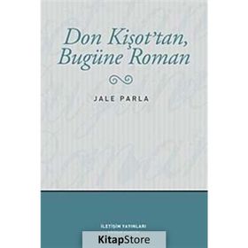 DON KİŞOT'TAN BUGÜNE ROMAN - JALE PARLA