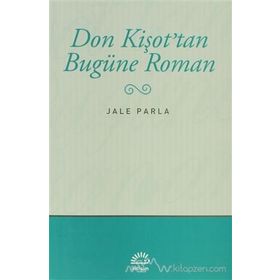DON KİŞOT'TAN BUGÜNE ROMAN - JALE PARLA