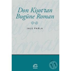 DON KİŞOT'TAN BUGÜNE ROMAN - JALE PARLA