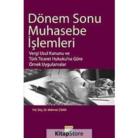 DÖNEM SONU MUHASEBE İŞLEMLERİ VERGI USUL KANUNU VE TÜRK TICARET HUKUKUNA GÖRE ÖRNEK UYGULAMALAR - MEHMET CIVAN