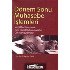 DÖNEM SONU MUHASEBE İŞLEMLERİ VERGI USUL KANUNU VE TÜRK TICARET HUKUKUNA GÖRE ÖRNEK UYGULAMALAR - MEHMET CIVAN