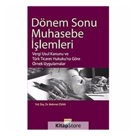 DÖNEM SONU MUHASEBE İŞLEMLERİ VERGI USUL KANUNU VE TÜRK TICARET HUKUKUNA GÖRE ÖRNEK UYGULAMALAR - MEHMET CIVAN