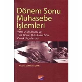 DÖNEM SONU MUHASEBE İŞLEMLERİ VERGI USUL KANUNU VE TÜRK TICARET HUKUKUNA GÖRE ÖRNEK UYGULAMALAR - MEHMET CIVAN