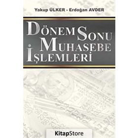 DÖNEM SONU MUHASEBE İŞLEMLERİ - YAKUP ÜLKER;ERDOĞAN AVDER