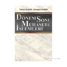 DÖNEM SONU MUHASEBE İŞLEMLERİ - YAKUP ÜLKER;ERDOĞAN AVDER