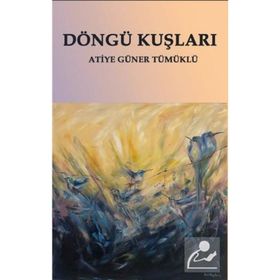 Döngü Kuşları - Atiye Güner Tümüklü