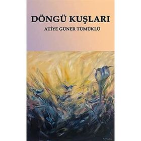 Döngü Kuşları - Atiye Güner Tümüklü