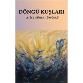 Döngü Kuşları - Atiye Güner Tümüklü