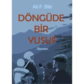 Döngüde Bir Yusuf - Ali F. Bilir