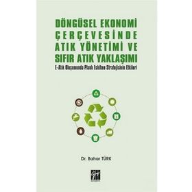Döngüsel Ekonomi Çerçevesinde Atık Yönetimi ve Sıfır Atık Yaklaşımı - Bahar Türk