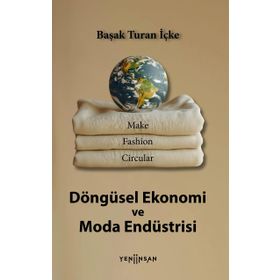Döngüsel Ekonomi ve Moda Endüstrisi Dr. Başak Turan İçke