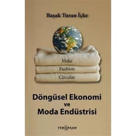 Döngüsel Ekonomi ve Moda Endüstrisi Dr. Başak Turan İçke