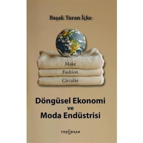 Döngüsel Ekonomi ve Moda Endüstrisi Dr. Başak Turan İçke