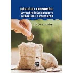 Döngüsel Ekonomide Çevresel Mali Düzenlemeler ve Sürdürülebilir Vergilendirme - Gazi Kitabevi