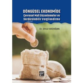 Döngüsel Ekonomide Çevresel Mali Düzenlemeler ve Sürdürülebilir Vergilendirme - Gazi Kitabevi