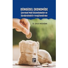 Döngüsel Ekonomide Çevresel Mali Düzenlemeler ve Sürdürülebilir Vergilendirme - Gazi Kitabevi