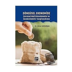 Döngüsel Ekonomide Çevresel Mali Düzenlemeler ve Sürdürülebilir Vergilendirme - Umut Akduğan