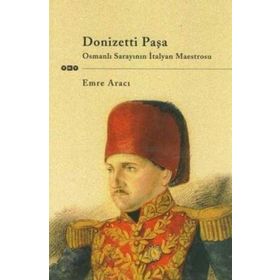DONIZETTI PAŞA OSMANLI SARAYININ İTALYAN MAESTROSU - EMRE ARICI