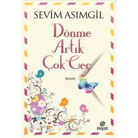 Dönme Artık Çok Geç - Sevim Asımgil
