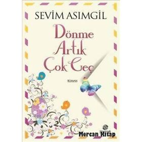 Dönme Artık Çok Geç - Sevim Asımgil
