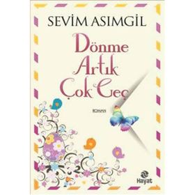 Dönme Artık Çok Geç - Sevim Asımgil