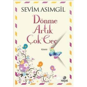 Dönme Artık Çok Geç - Sevim Asımgil